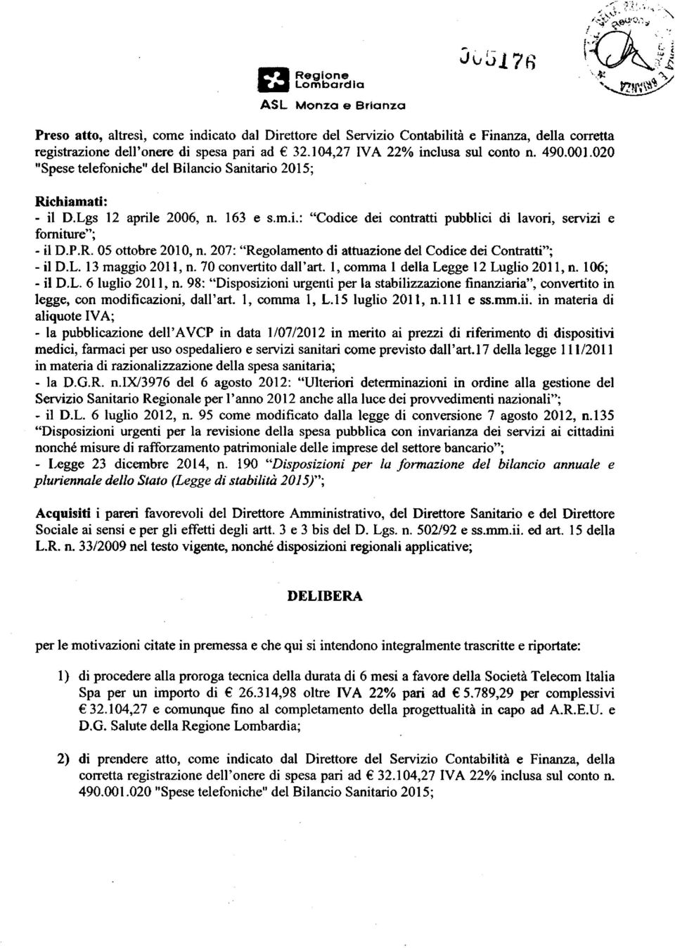 207: "Regolamento di attuazione del Codice dei Contratti"; - il D.L. 13 maggio 2011, n. 70 convertito dall'art. 1, comma 1 della Legge 12 Luglio 2011, n. 106; - il D.L. 6 luglio 2011, n.