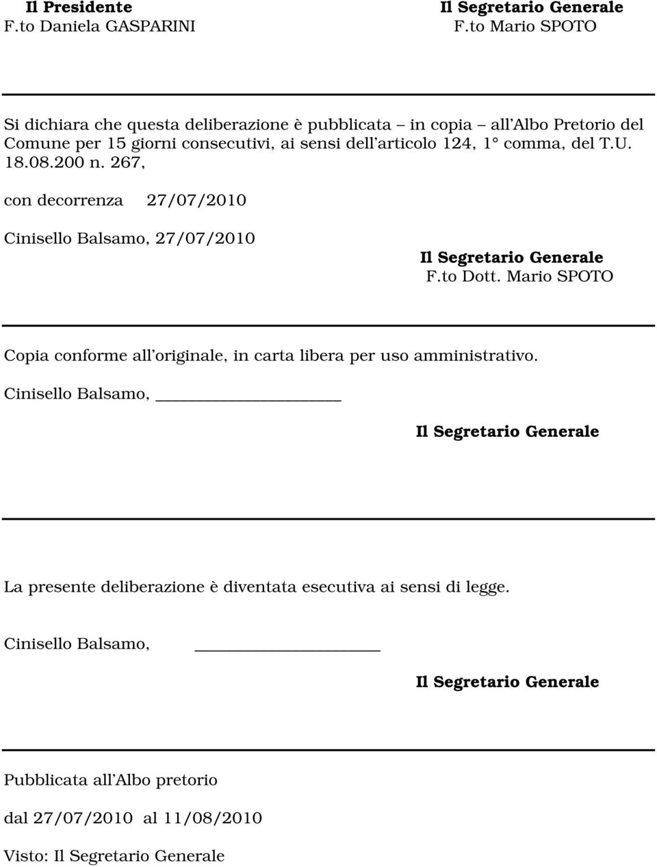 sensi dell articolo 124, 1 comma, del T.U. 18.08.200 n. 267, con decorrenza 27/07/2010 Cinisello Balsamo, 27/07/2010 F.to Dott.