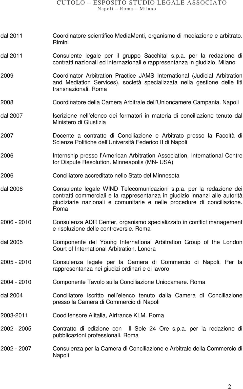 Roma 2008 Coordinatore della Camera Arbitrale dell Unioncamere Campania.