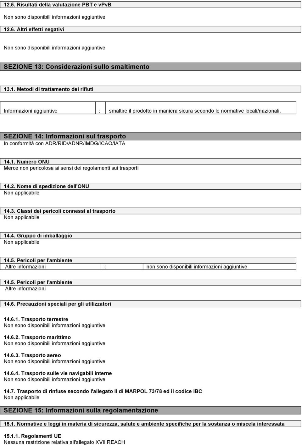 3. Classi dei pericoli connessi al trasporto 14.4. Gruppo di imballaggio 14.5. Pericoli per l'ambiente Altre informazioni : non sono disponibili informazioni aggiuntive 14.5. Pericoli per l'ambiente Altre informazioni 14.