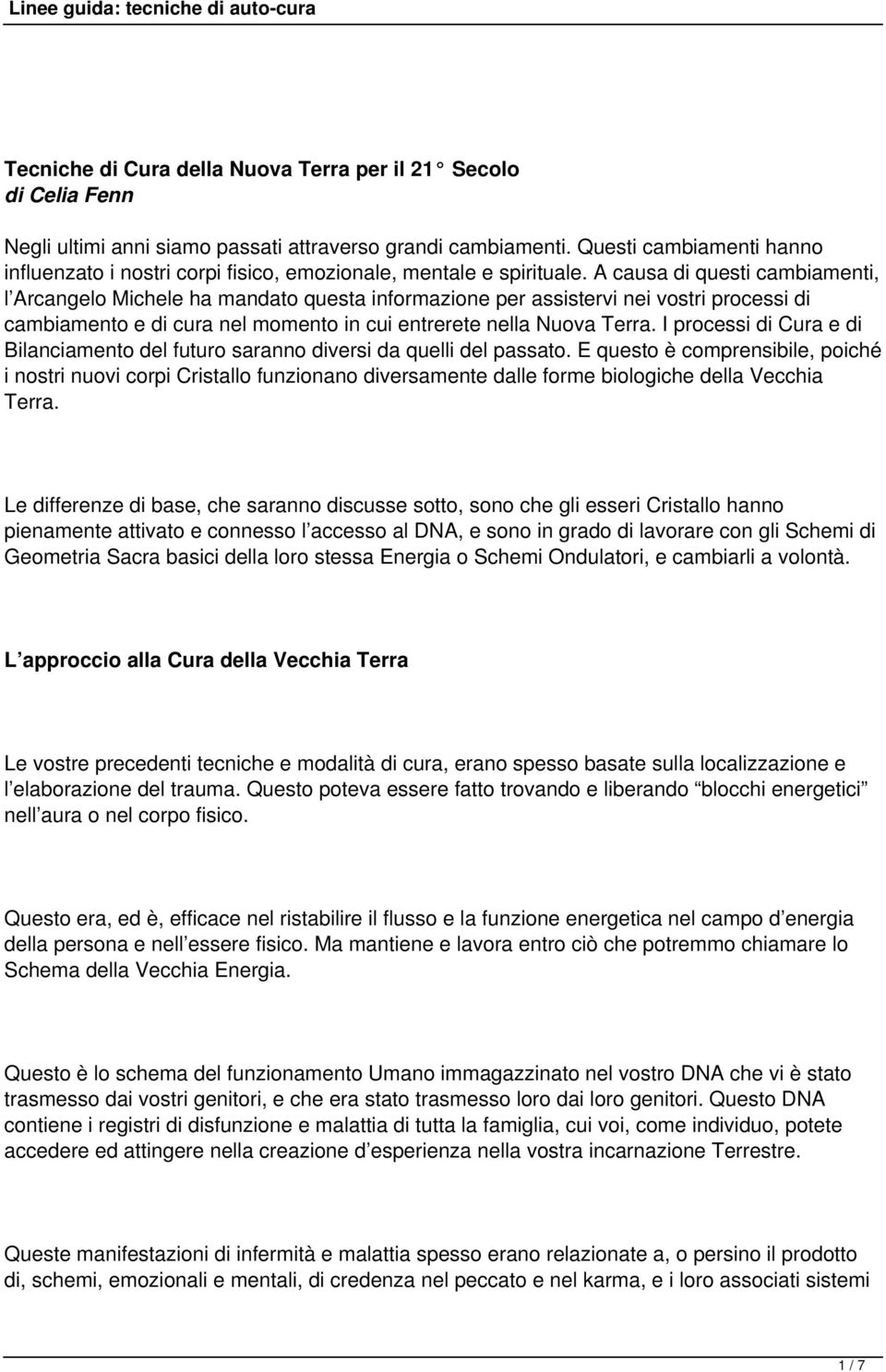 A causa di questi cambiamenti, l Arcangelo Michele ha mandato questa informazione per assistervi nei vostri processi di cambiamento e di cura nel momento in cui entrerete nella Nuova Terra.