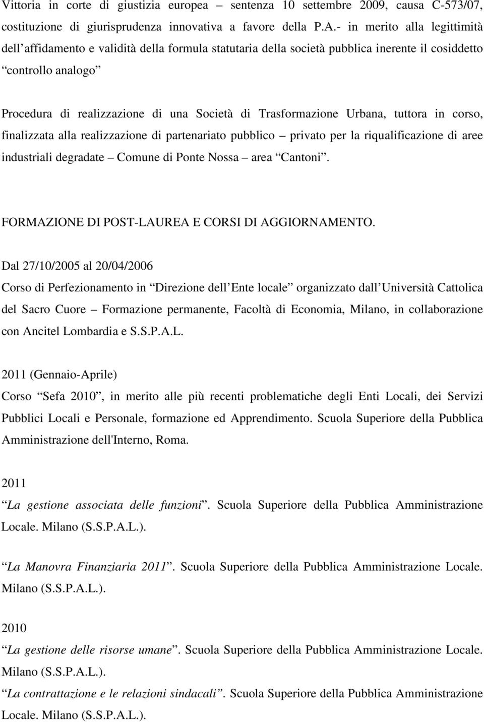 Trasformazione Urbana, tuttora in corso, finalizzata alla realizzazione di partenariato pubblico privato per la riqualificazione di aree industriali degradate Comune di Ponte Nossa area Cantoni.