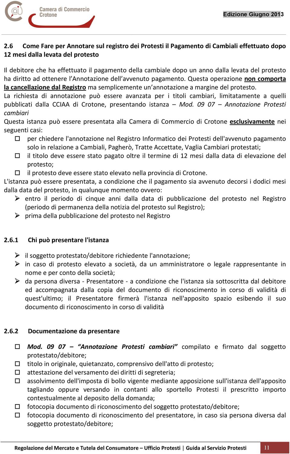 Questa operazione non comporta la cancellazione dal Registro ma semplicemente un annotazione a margine del protesto.