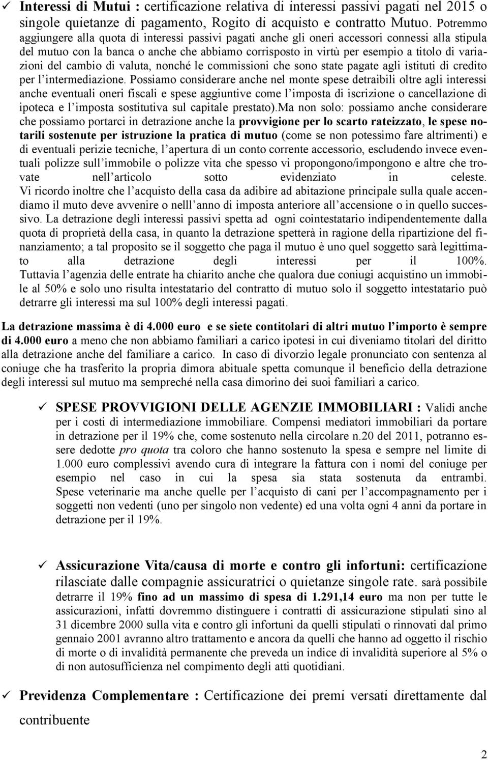 variazioni del cambio di valuta, nonché le commissioni che sono state pagate agli istituti di credito per l intermediazione.