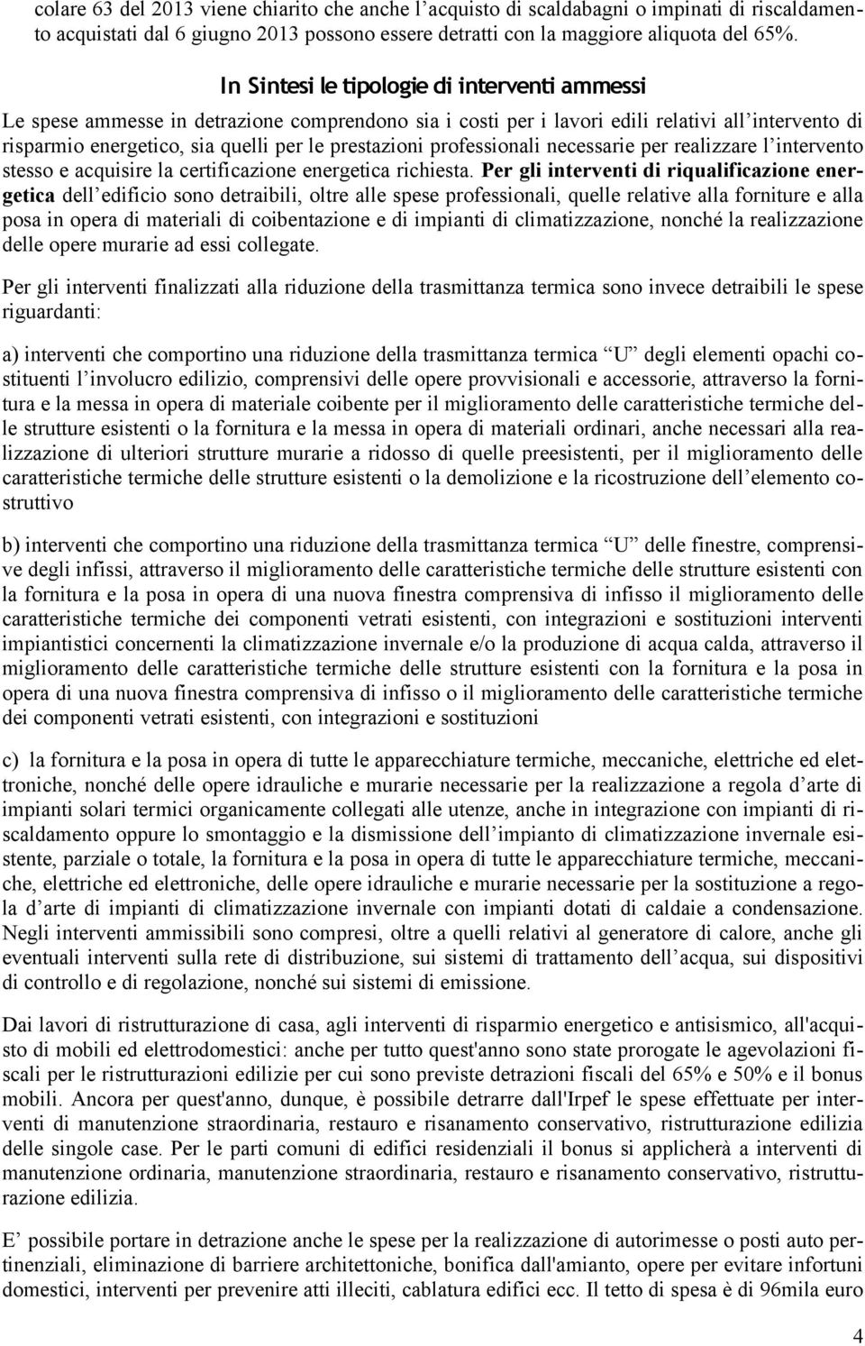 professionali necessarie per realizzare l intervento stesso e acquisire la certificazione energetica richiesta.