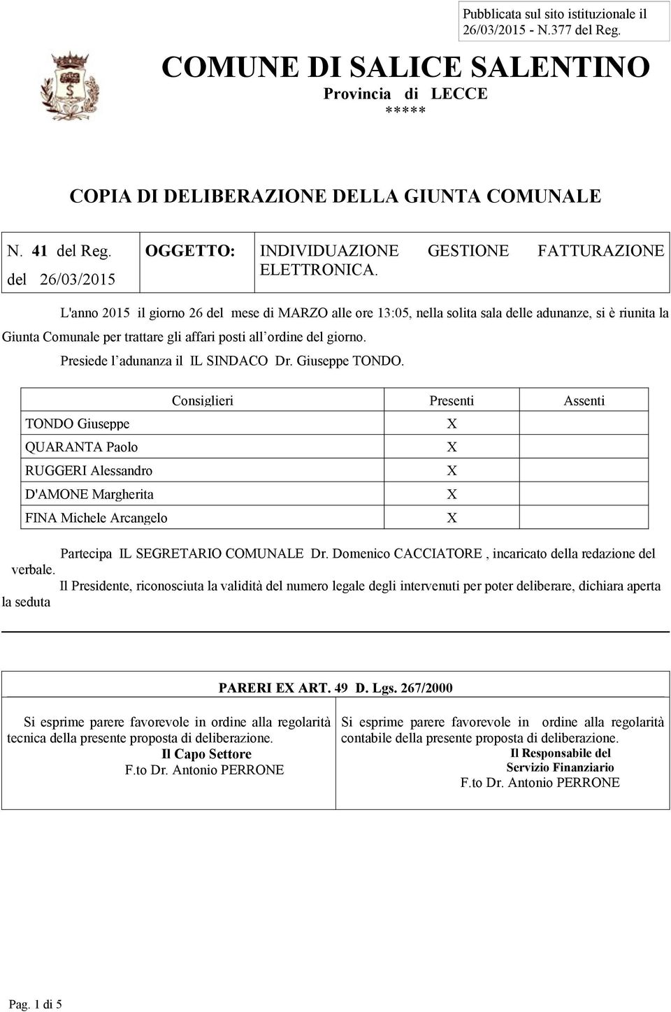 L'anno 2015 il giorno 26 del mese di MARZO alle ore 13:05, nella solita sala delle adunanze, si è riunita la Giunta Comunale per trattare gli affari posti all ordine del giorno.