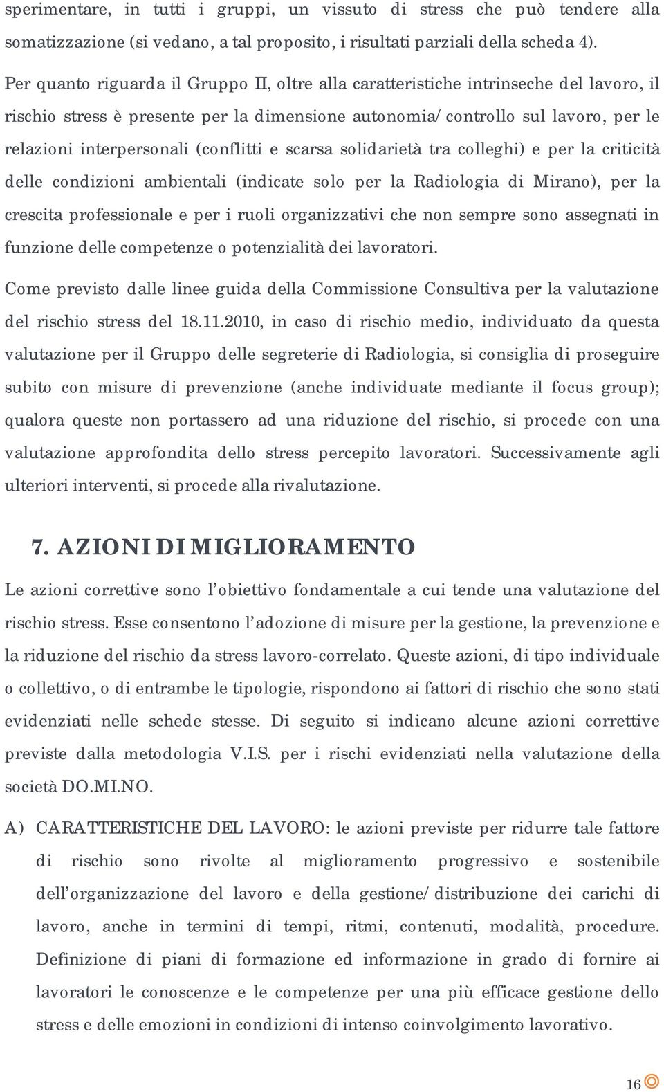 (conflitti e scarsa solidarietà tra colleghi) e per la criticità delle condizioni ambientali (indicate solo per la Radiologia di Mirano), per la crescita professionale e per i ruoli organizzativi che