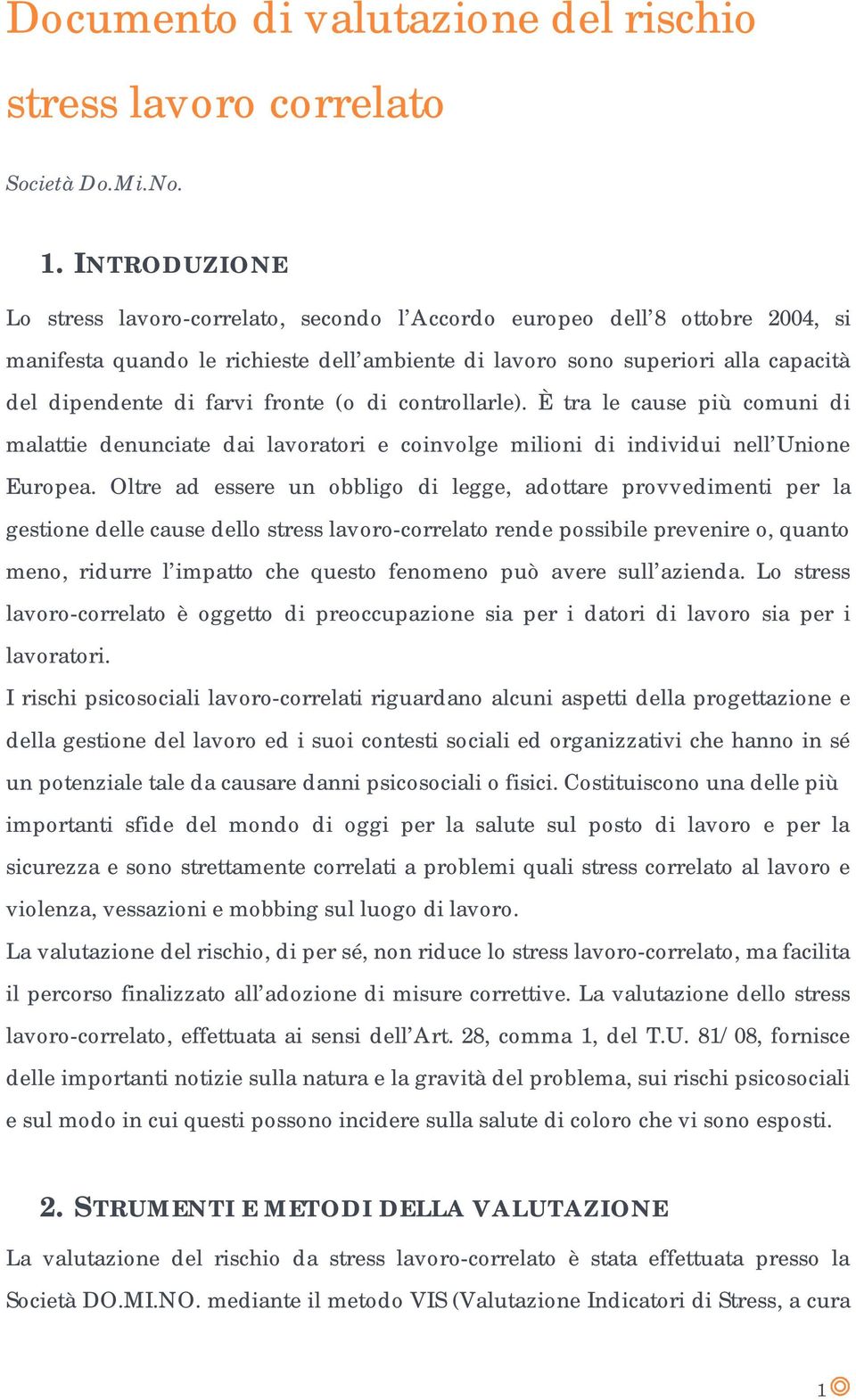 fronte (o di controllarle). È tra le cause più comuni di malattie denunciate dai lavoratori e coinvolge milioni di individui nell Unione Europea.