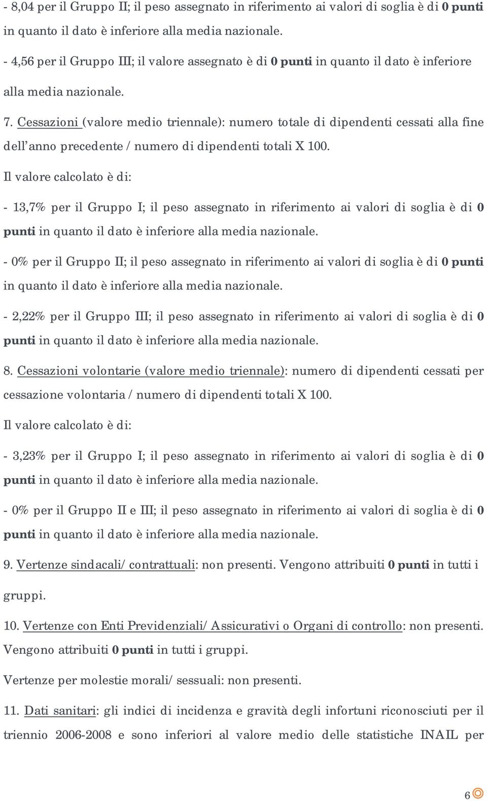 Cessazioni (valore medio triennale): numero totale di dipendenti cessati alla fine dell anno precedente /numero di dipendenti totali X 1.