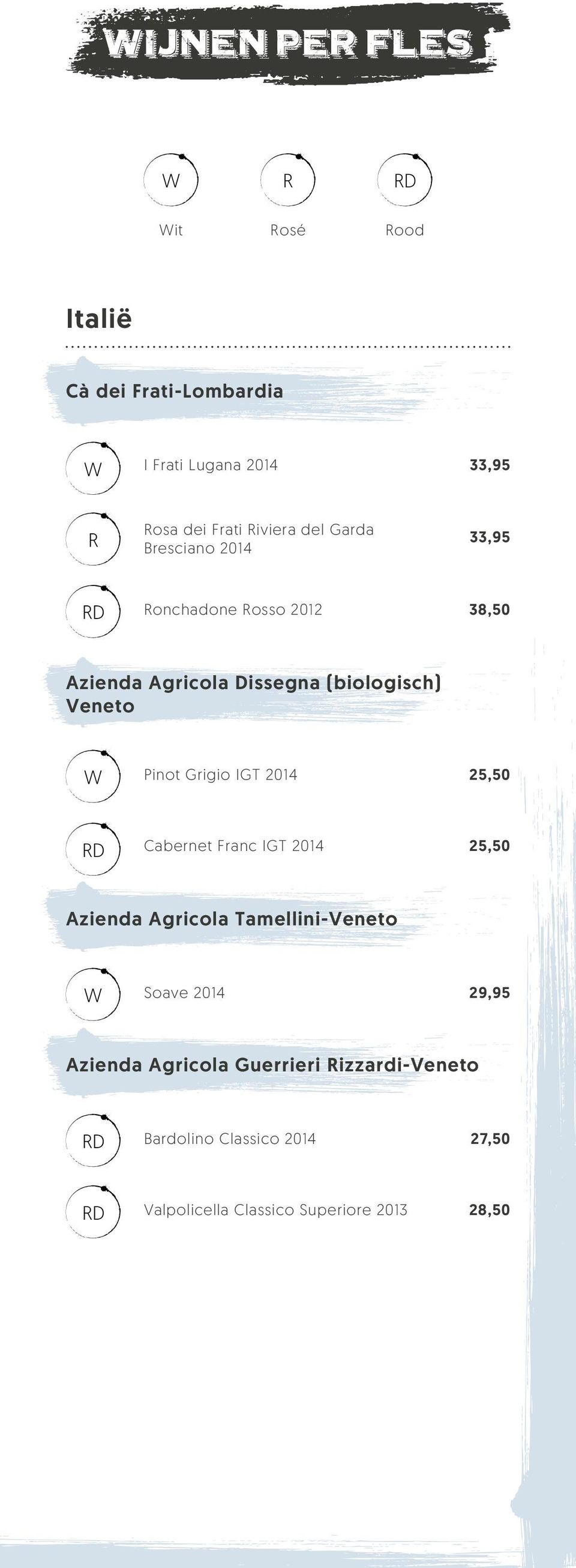 Grigio IGT 2014 25,50 Cabernet Franc IGT 2014 25,50 Azienda Agricola Tamellini-Veneto Soave 2014 29,95