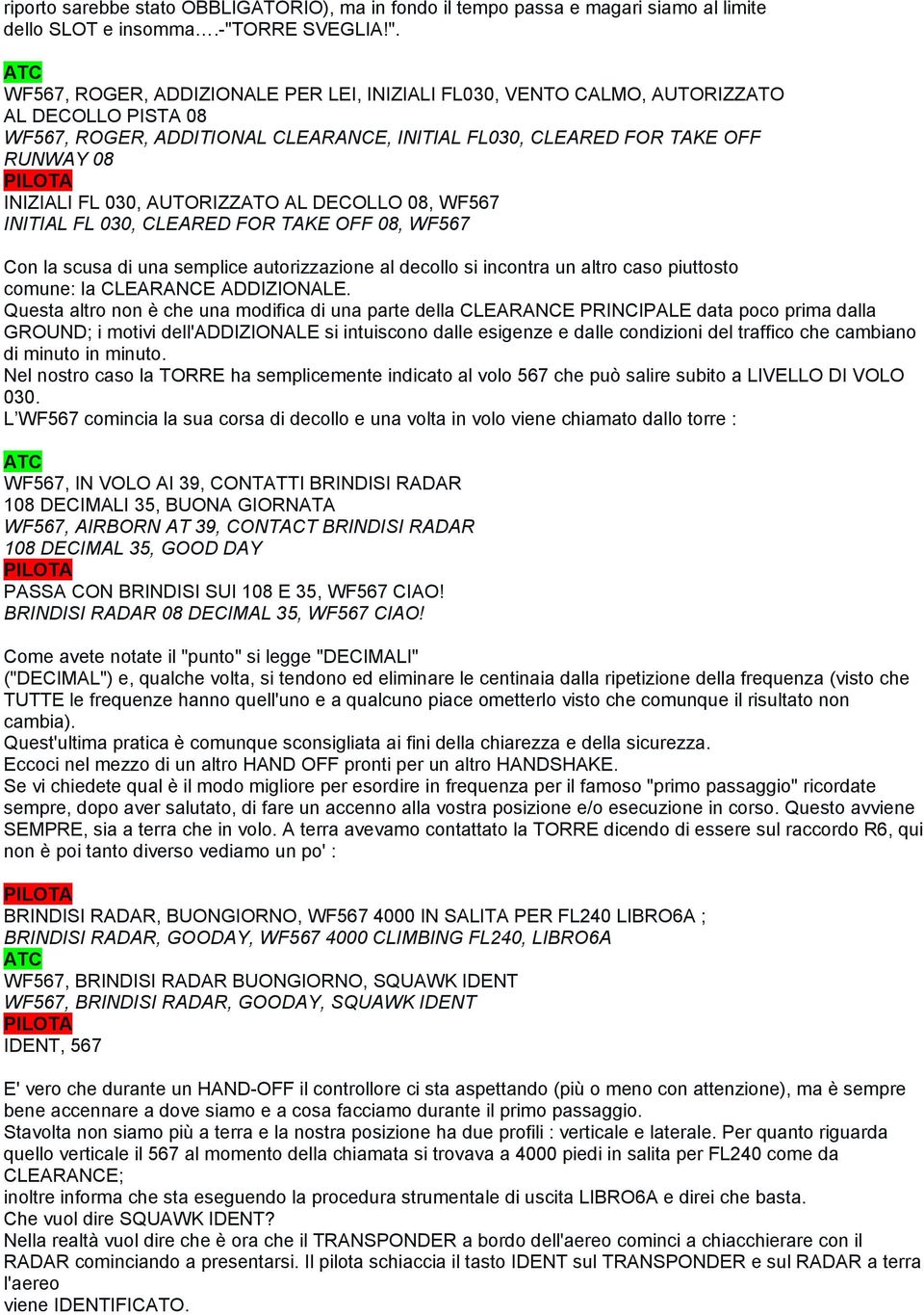 WF567, ROGER, ADDIZIONALE PER LEI, INIZIALI FL030, VENTO CALMO, AUTORIZZATO AL DECOLLO PISTA 08 WF567, ROGER, ADDITIONAL CLEARANCE, INITIAL FL030, CLEARED FOR TAKE OFF RUNWAY 08 INIZIALI FL 030,