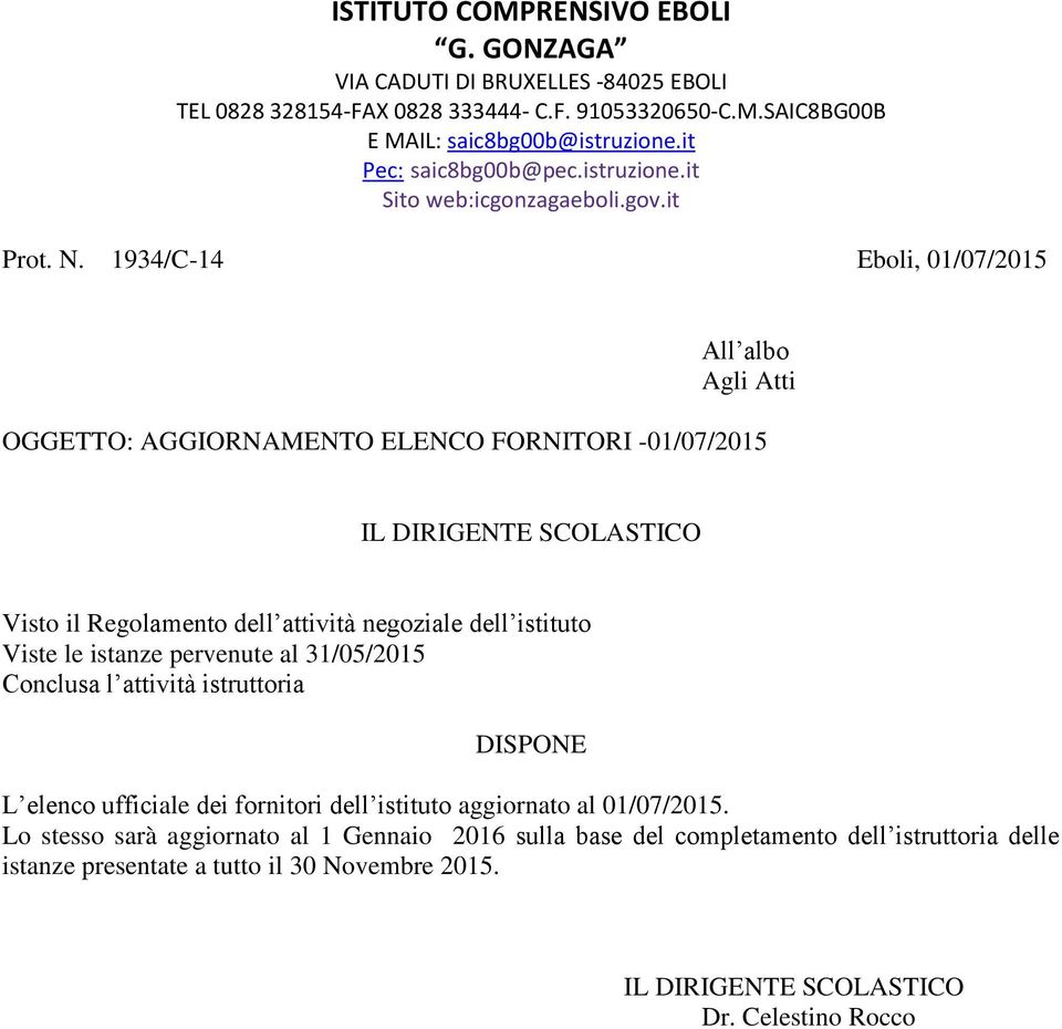 1934/C-14 Eboli, 01/07/2015 All albo Agli Atti OGGETTO: AGGIORNAMENTO ELENCO FORNITORI -01/07/2015 IL DIRIGENTE SCOLASTICO Visto il Regolamento dell attività negoziale dell istituto Viste le