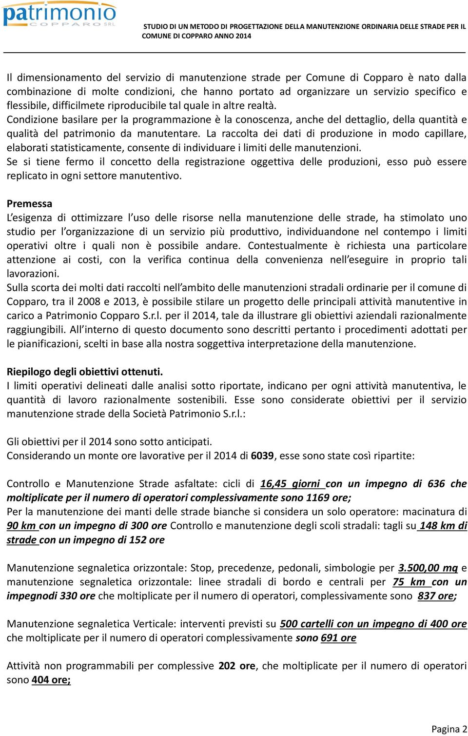 La raccolta dei dati di produzione in modo capillare, elaborati statisticamente, consente di individuare i limiti delle manutenzioni.