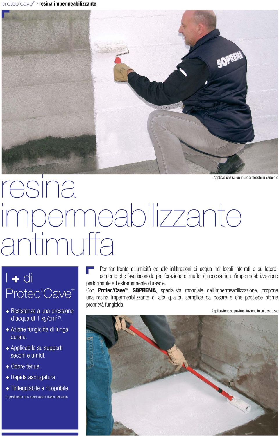 (*) profondità di 8 metri sotto il livello del suolo Per far fronte all umidità ed alle infi ltrazioni di acqua nei locali interrati e su laterocemento che favoriscono la proliferazione di muffe, è