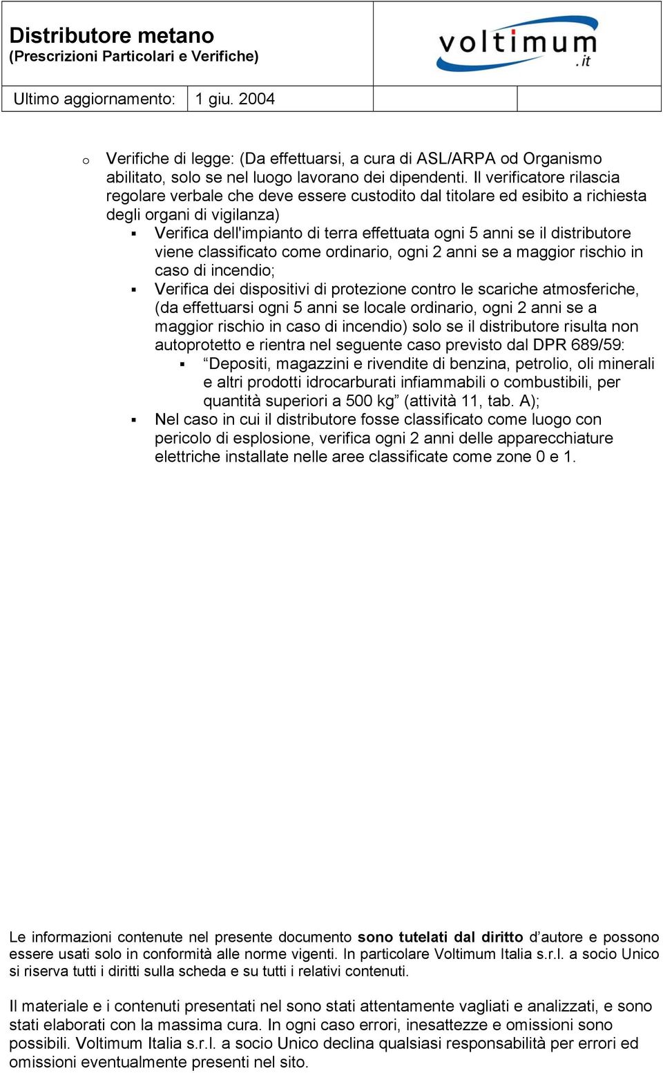 distributore viene classificato come ordinario, ogni 2 anni se a maggior rischio in caso di incendio; Verifica dei dispositivi di protezione contro le scariche atmosferiche, (da effettuarsi ogni 5