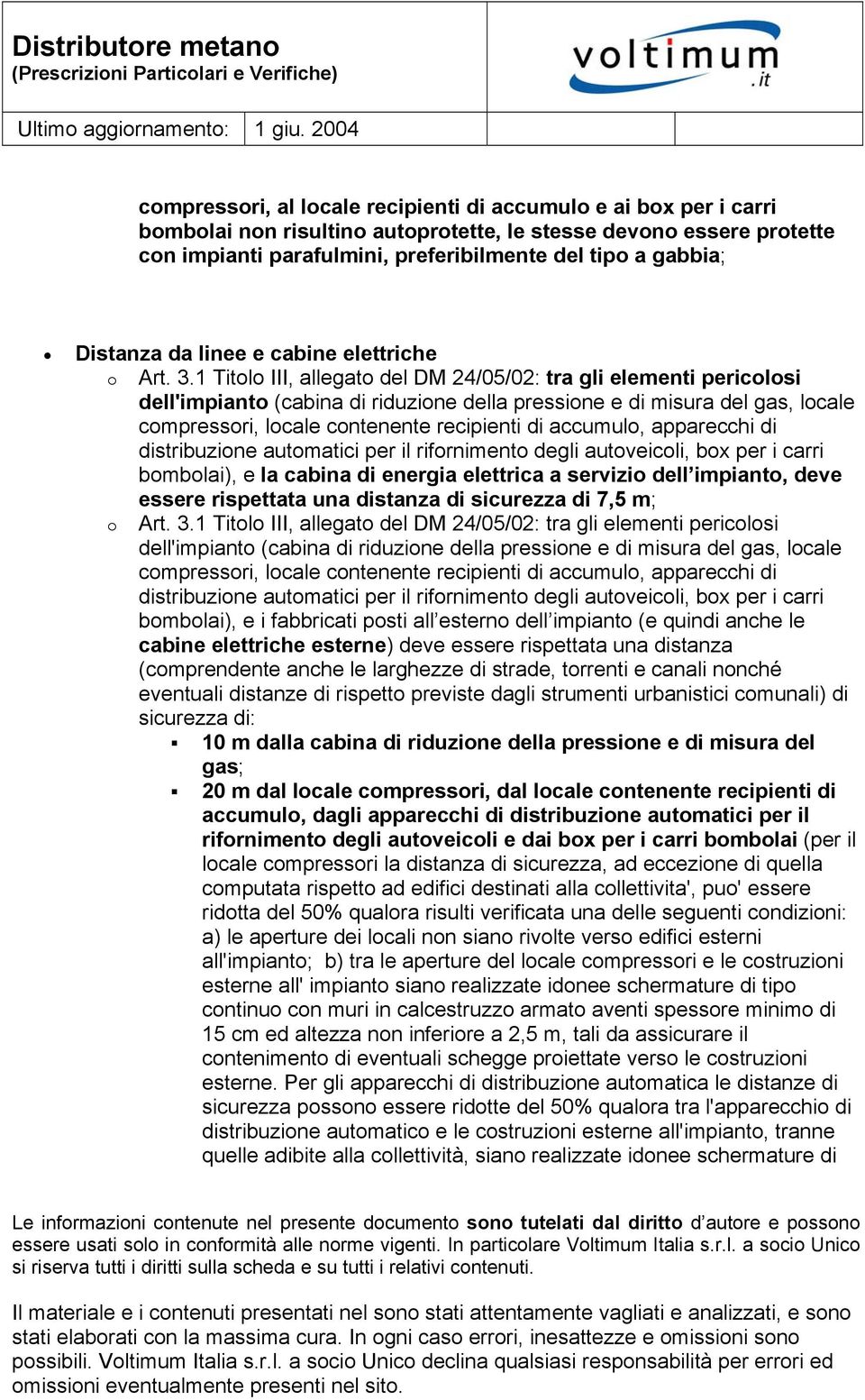 1 Titolo III, allegato del DM 24/05/02: tra gli elementi pericolosi dell'impianto (cabina di riduzione della pressione e di misura del gas, locale compressori, locale contenente recipienti di