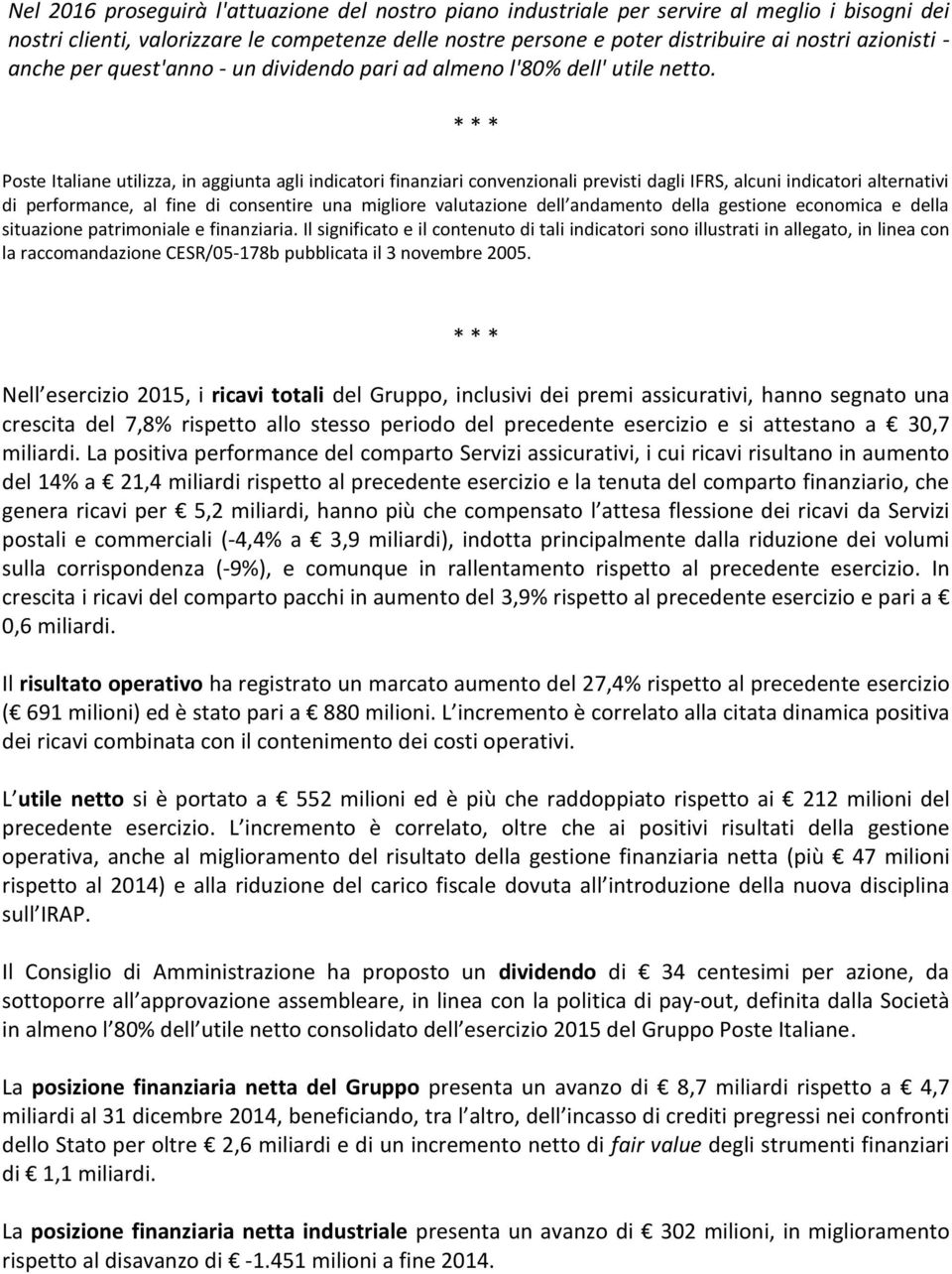 * * * Poste Italiane utilizza, in aggiunta agli indicatori finanziari convenzionali previsti dagli IFRS, alcuni indicatori alternativi di performance, al fine di consentire una migliore valutazione