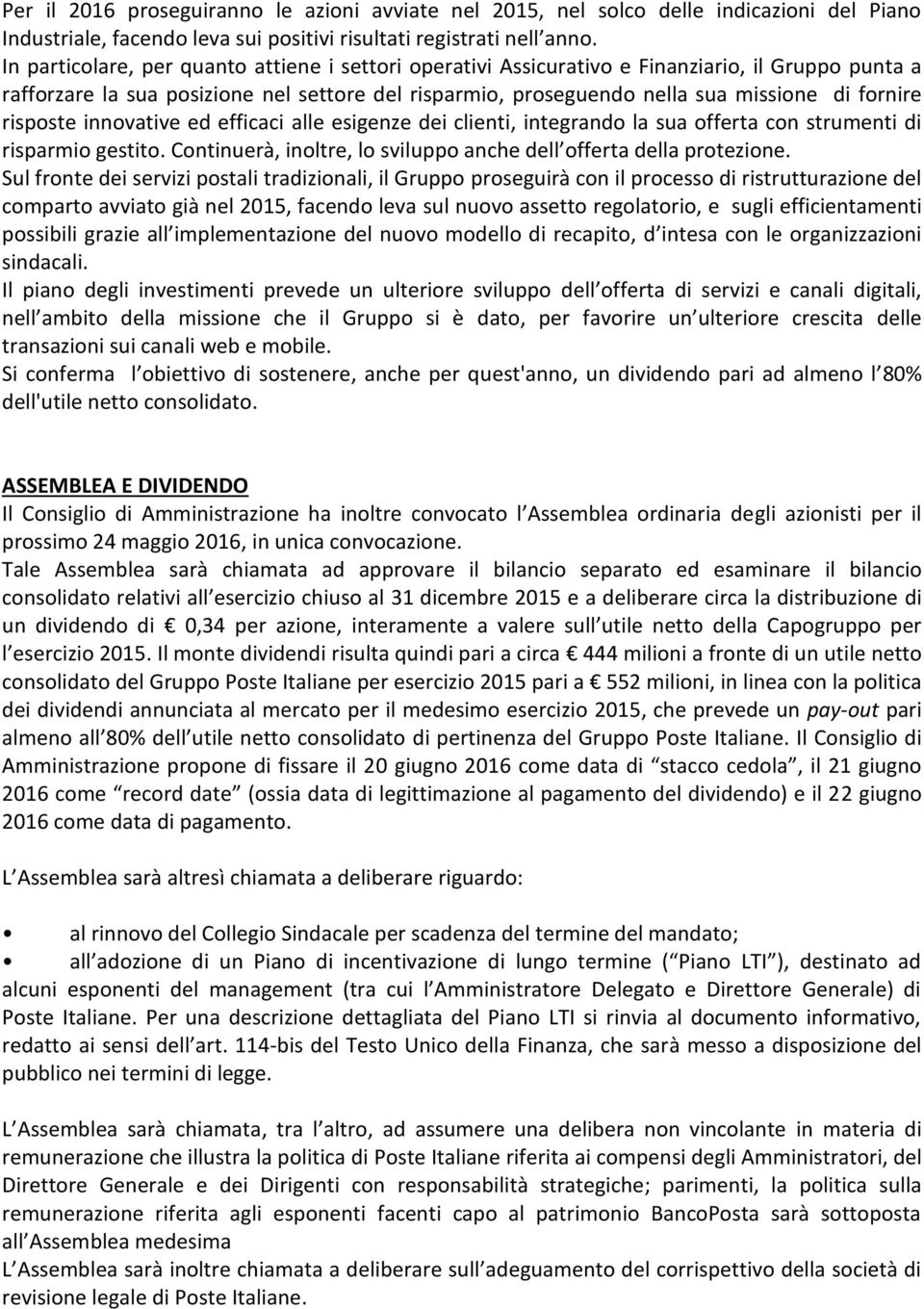 risposte innovative ed efficaci alle esigenze dei clienti, integrando la sua offerta con strumenti di risparmio gestito. Continuerà, inoltre, lo sviluppo anche dell offerta della protezione.