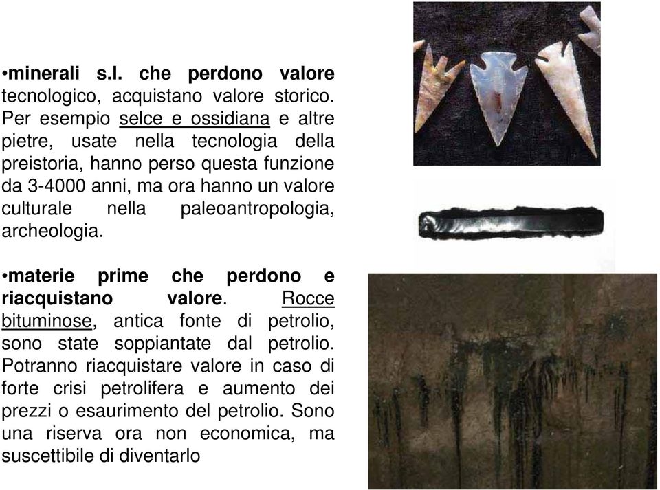 un valore culturale nella paleoantropologia, archeologia. materie prime che perdono e riacquistano valore.