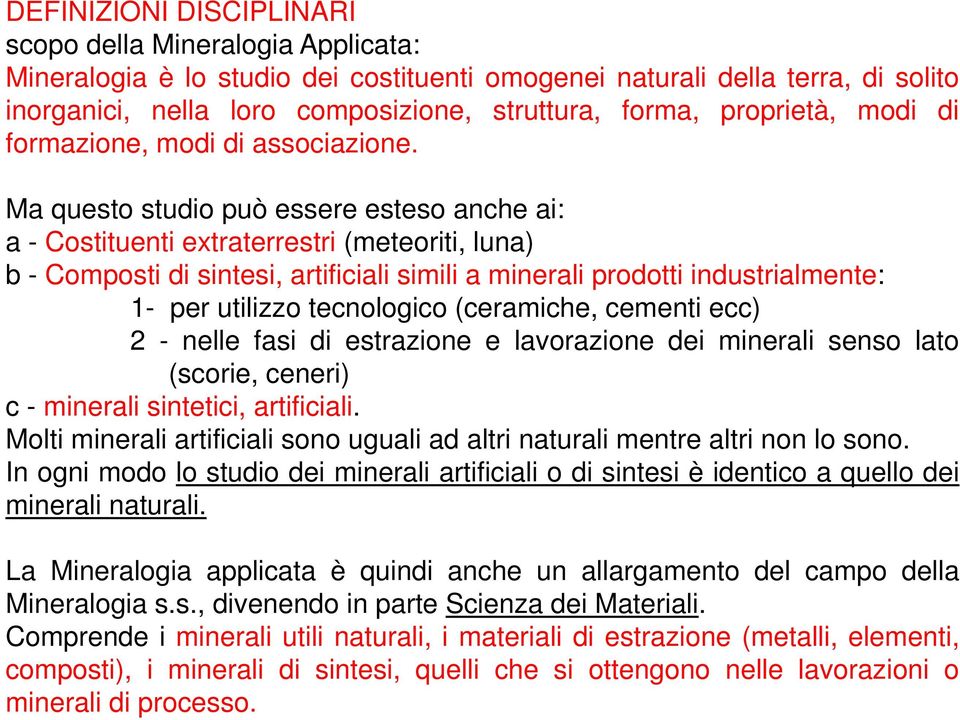 Ma questo studio può essere esteso anche ai: a-costituenti extraterrestri (meteoriti, luna) b-composti di sintesi, artificiali simili a minerali prodotti industrialmente: 1- per utilizzo tecnologico