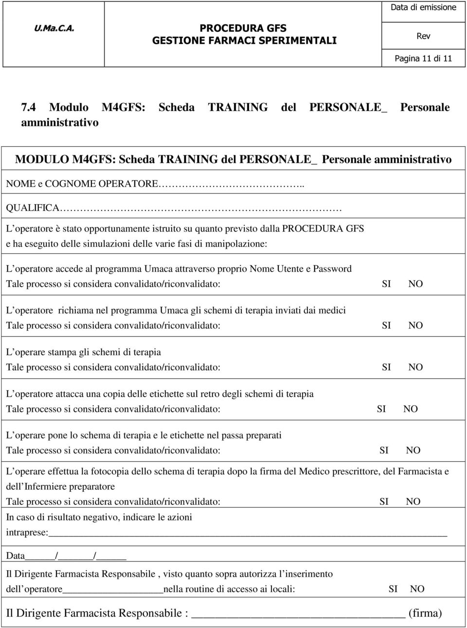 proprio Nome Utente e Password L operatore richiama nel programma Umaca gli schemi di terapia inviati dai medici L operare stampa gli schemi di terapia L operatore attacca una copia delle etichette