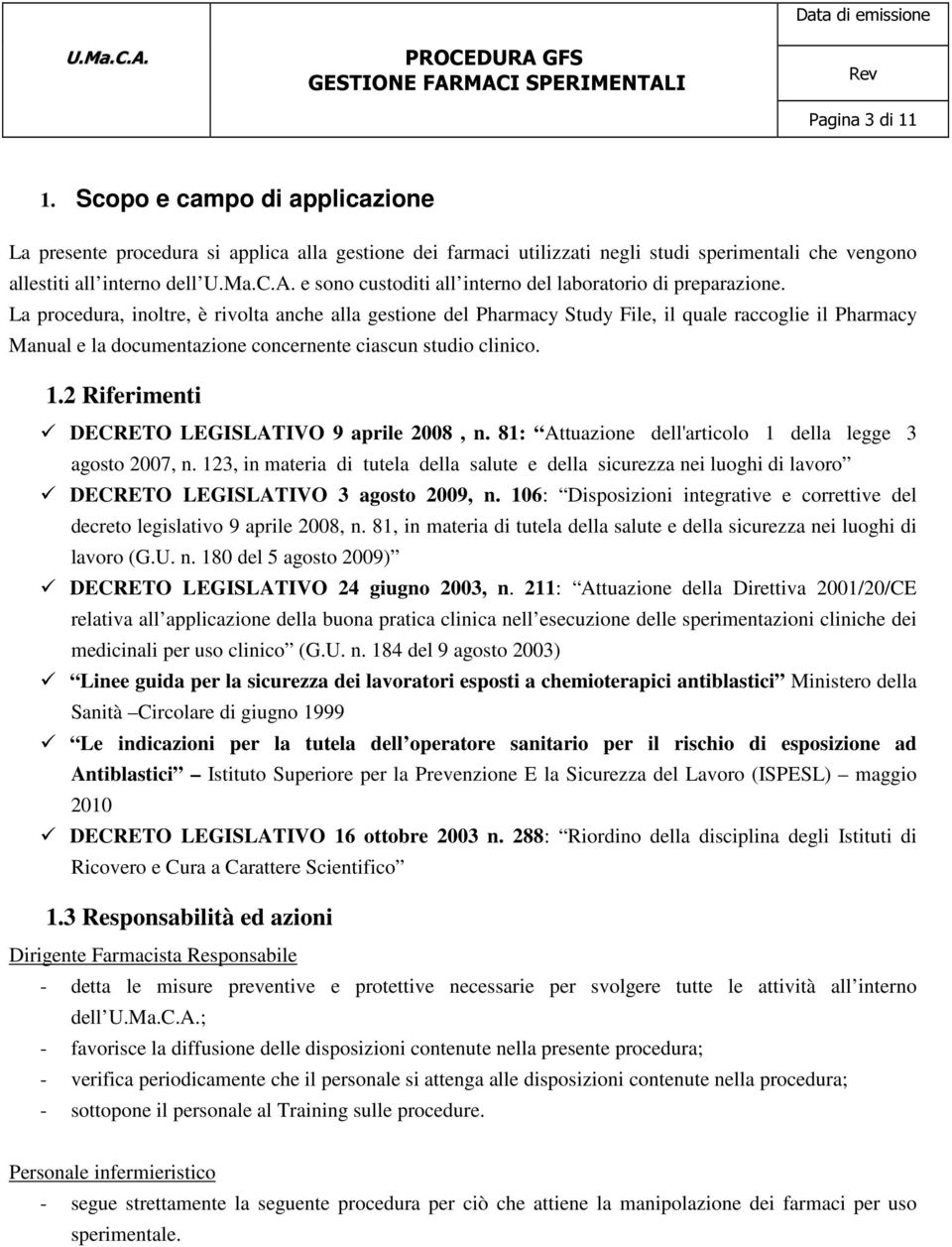 La procedura, inoltre, è rivolta anche alla gestione del Pharmacy Study File, il quale raccoglie il Pharmacy Manual e la documentazione concernente ciascun studio clinico. 1.