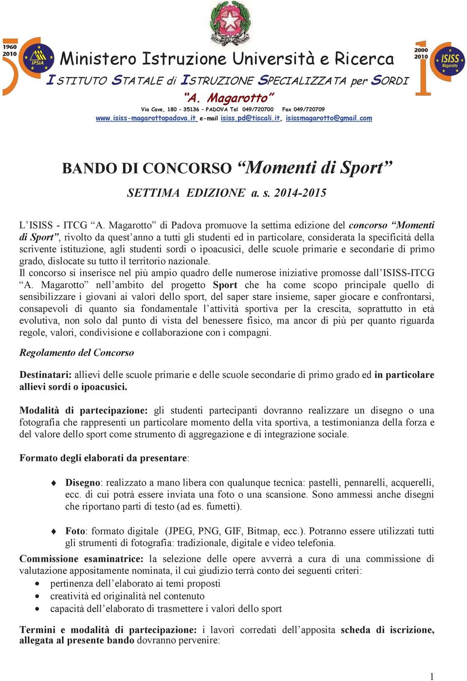 agli studenti sordi o ipoacusici, delle scuole primarie e secondarie di primo grado, dislocate su tutto il territorio nazionale.