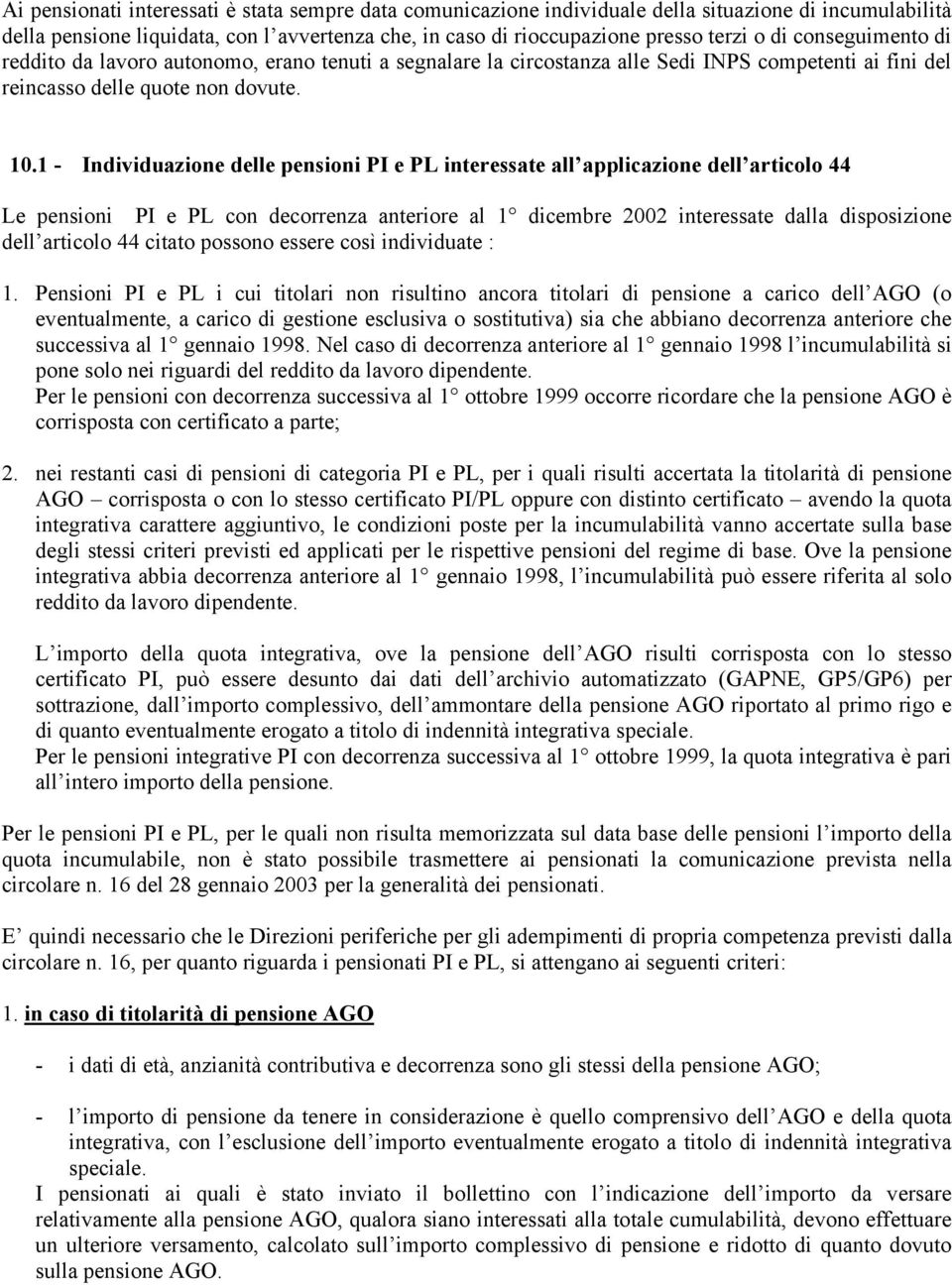 1 - Individuazione delle pensioni PI e PL interessate all applicazione dell articolo 44 Le pensioni PI e PL con decorrenza anteriore al 1 dicembre 2002 interessate dalla disposizione dell articolo 44