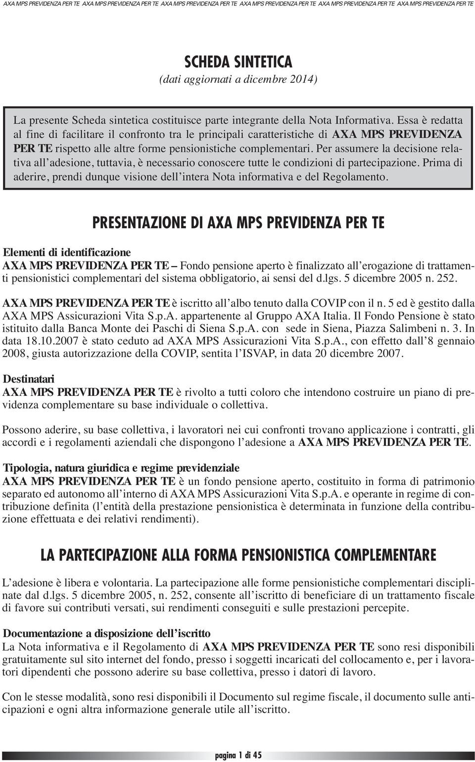 Per assumere la decisione relativa all adesione, tuttavia, è necessario (dati aggiornati conoscere al 31 tutte dicembre le condizioni 2006) di partecipazione.