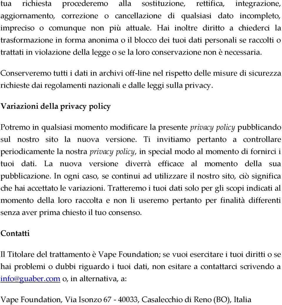 Conserveremo tutti i dati in archivi off-line nel rispetto delle misure di sicurezza richieste dai regolamenti nazionali e dalle leggi sulla privacy.