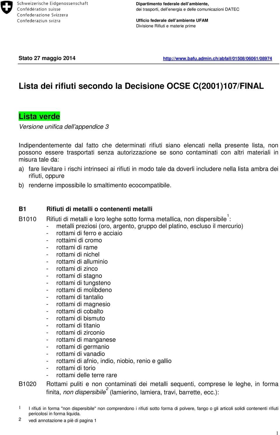 ch/abfall/01508/06061/08974 Lista dei rifiuti secondo la Decisione OCSE C(2001)107/FINAL Lista verde Versione unifica dell appendice 3 Indipendentemente dal fatto che determinati rifiuti siano