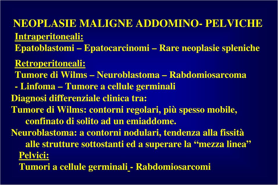 di Wilms: contorni regolari, più spesso mobile, confinato di solito ad un emiaddome.