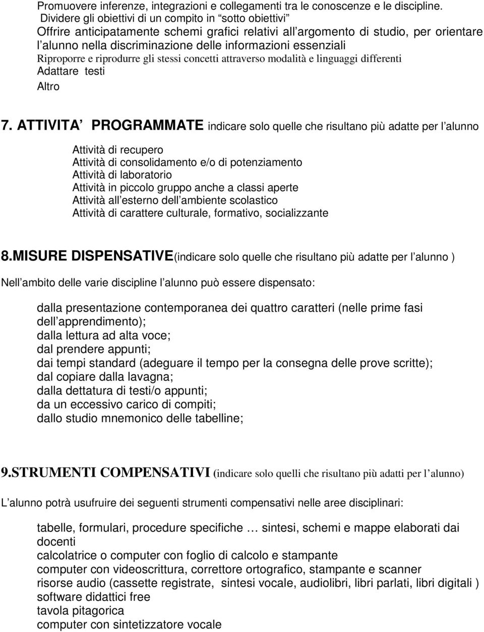 essenziali Riproporre e riprodurre gli stessi concetti attraverso modalità e linguaggi differenti Adattare testi Altro 7.