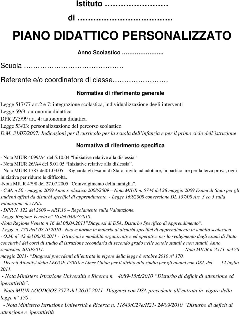 31/07/2007: Indicazioni per il curricolo per la scuola dell infanzia e per il primo ciclo dell istruzione Normativa di riferimento specifica - Nota MIUR 4099/A4 del 5.10.