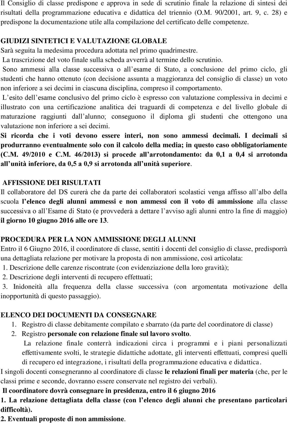 La trascrizione del voto finale sulla scheda avverrà al termine dello scrutinio.