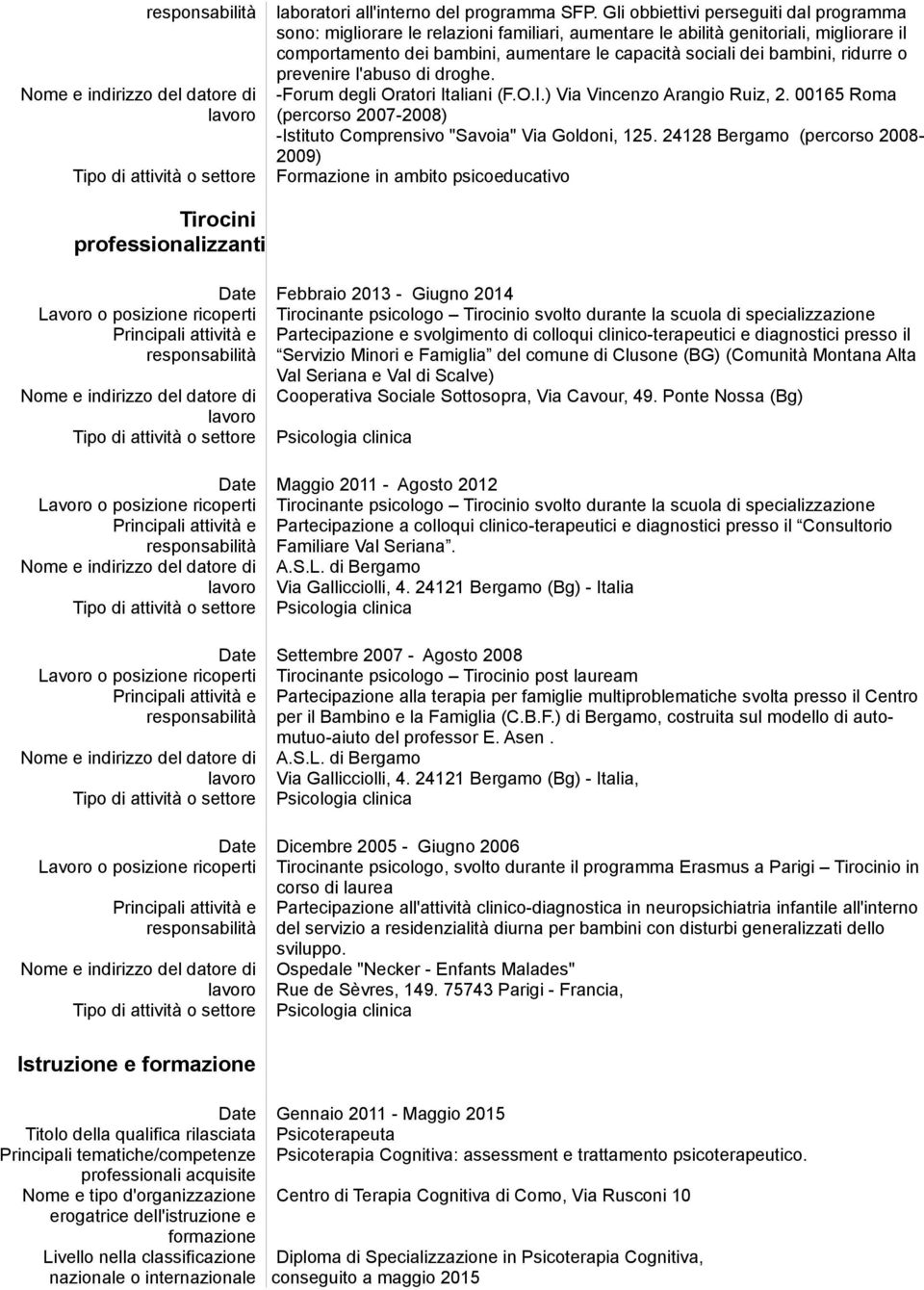 ridurre o prevenire l'abuso di droghe. -Forum degli Oratori Italiani (F.O.I.) Via Vincenzo Arangio Ruiz, 2. 00165 Roma (percorso 2007-2008) -Istituto Comprensivo "Savoia" Via Goldoni, 125.