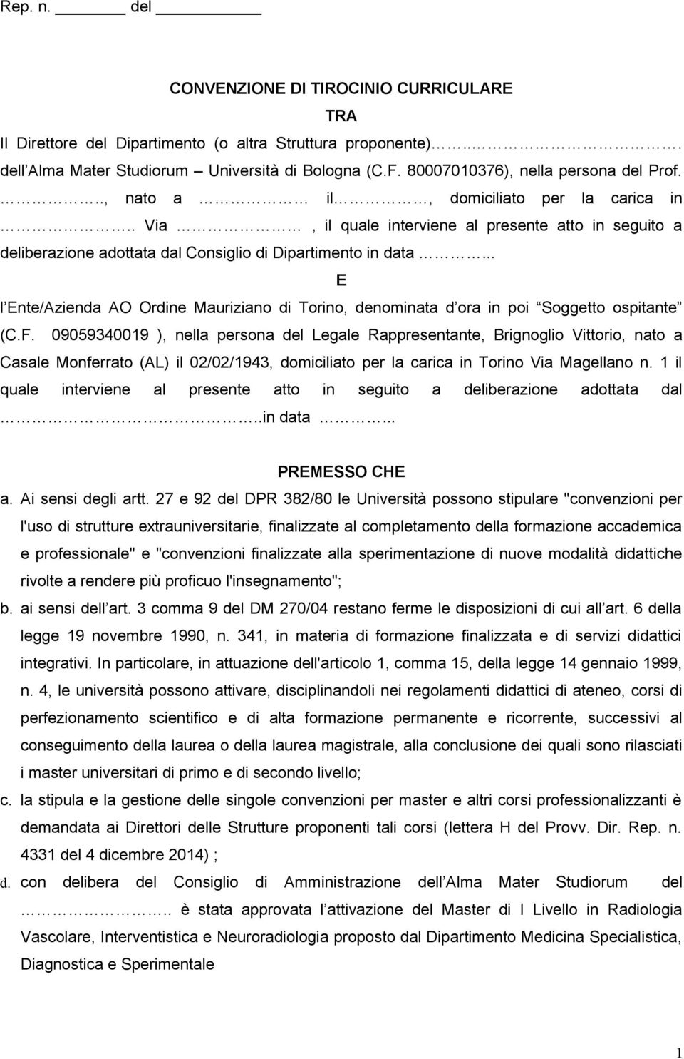 .. E l Ente/Azienda AO Ordine Mauriziano di Torino, denominata d ora in poi Soggetto ospitante (C.F.