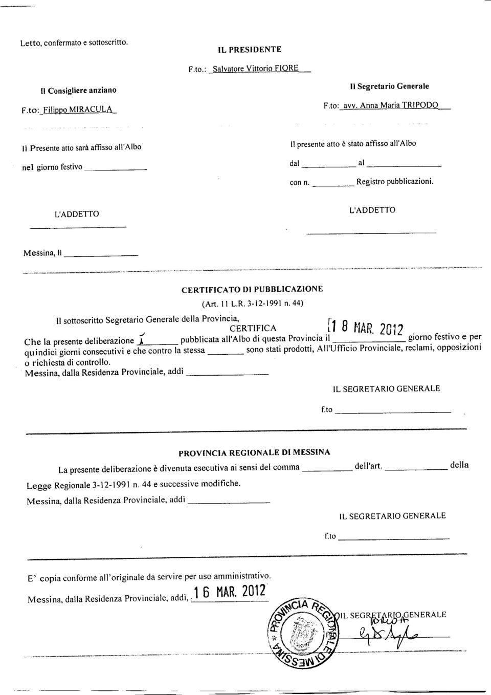 L'ADDETTO L'ADDETTO Messina, lì CERTIFICATO DI PUBBLICAZIONE (Art. 11 L.R. 3-12-1991 n. 44) 11 sottoscritto Segretario Generale della Provincia, P CERTIFICA 118 MAR.