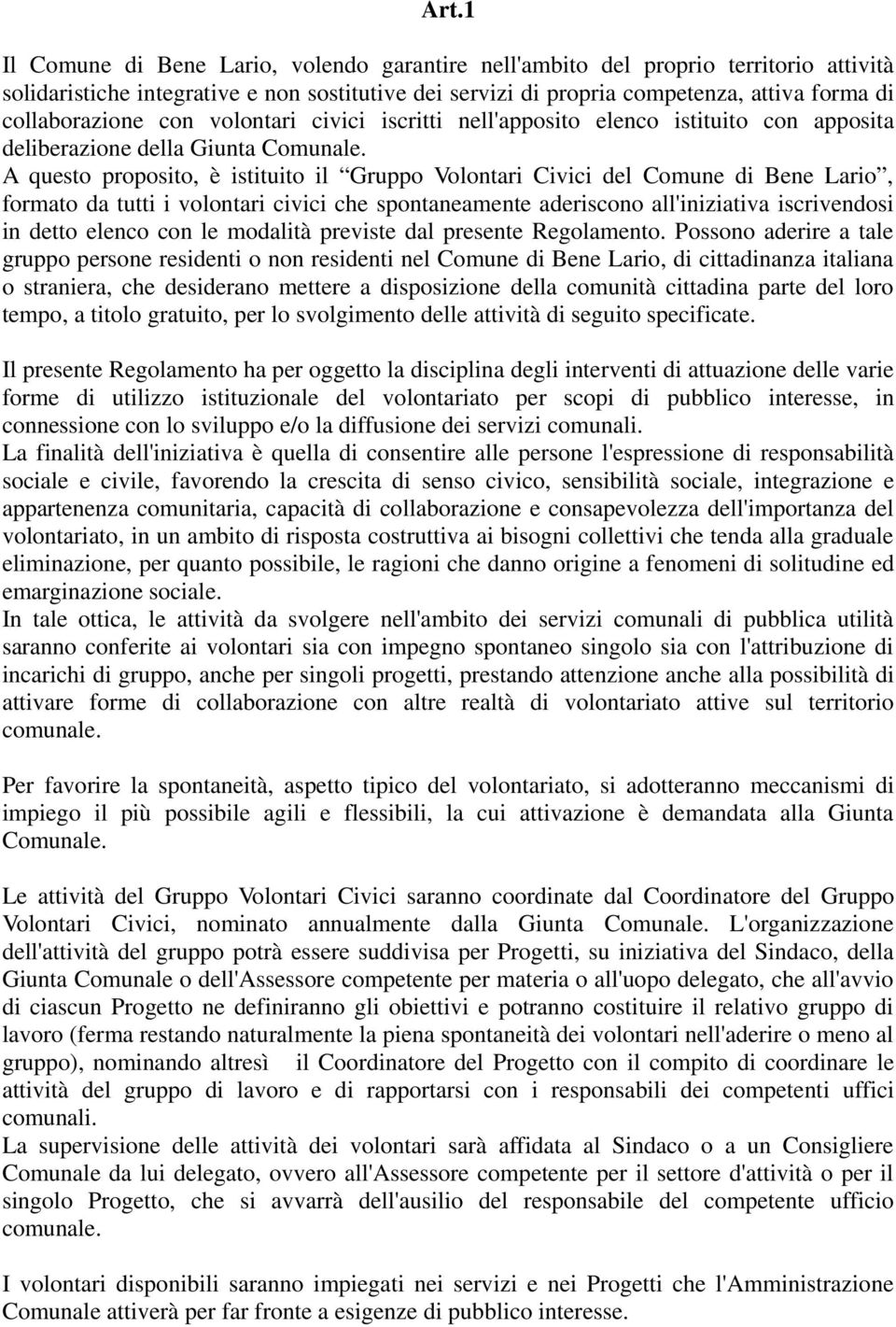 A questo proposito, è istituito il Gruppo Volontari Civici del Comune di Bene Lario, formato da tutti i volontari civici che spontaneamente aderiscono all'iniziativa iscrivendosi in detto elenco con