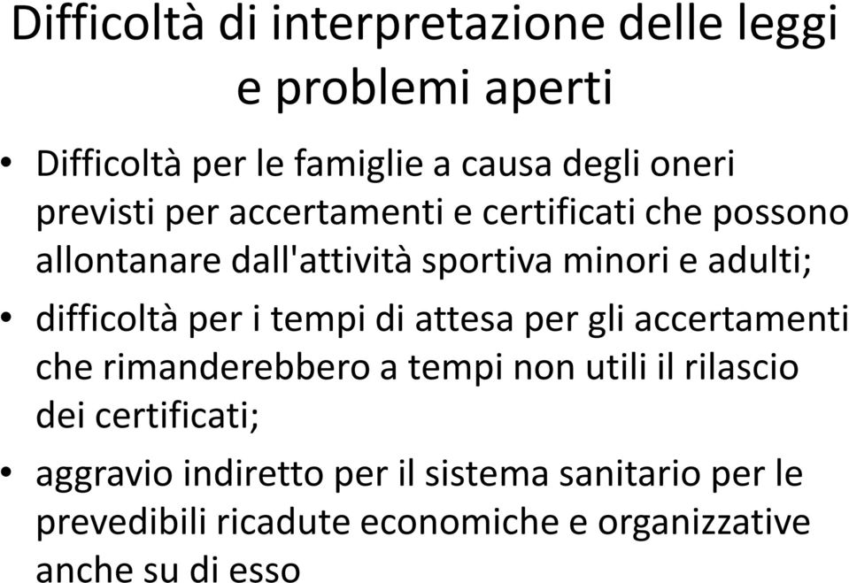 difficoltà per i tempi di attesa per gli accertamenti che rimanderebbero a tempi non utili il rilascio dei