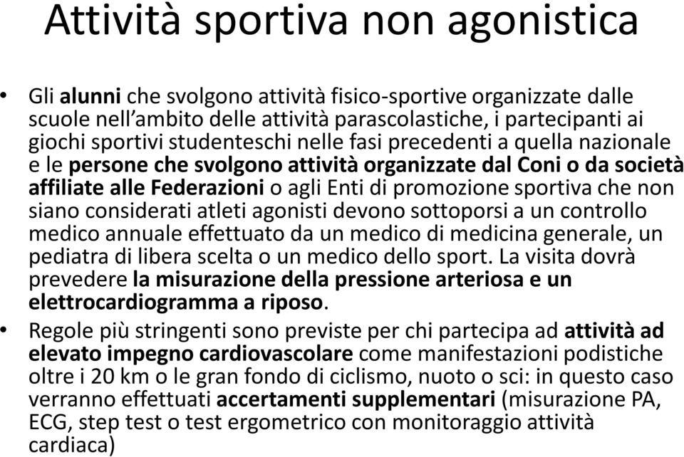 atleti agonisti devono sottoporsi a un controllo medico annuale effettuato da un medico di medicina generale, un pediatra di libera scelta o un medico dello sport.