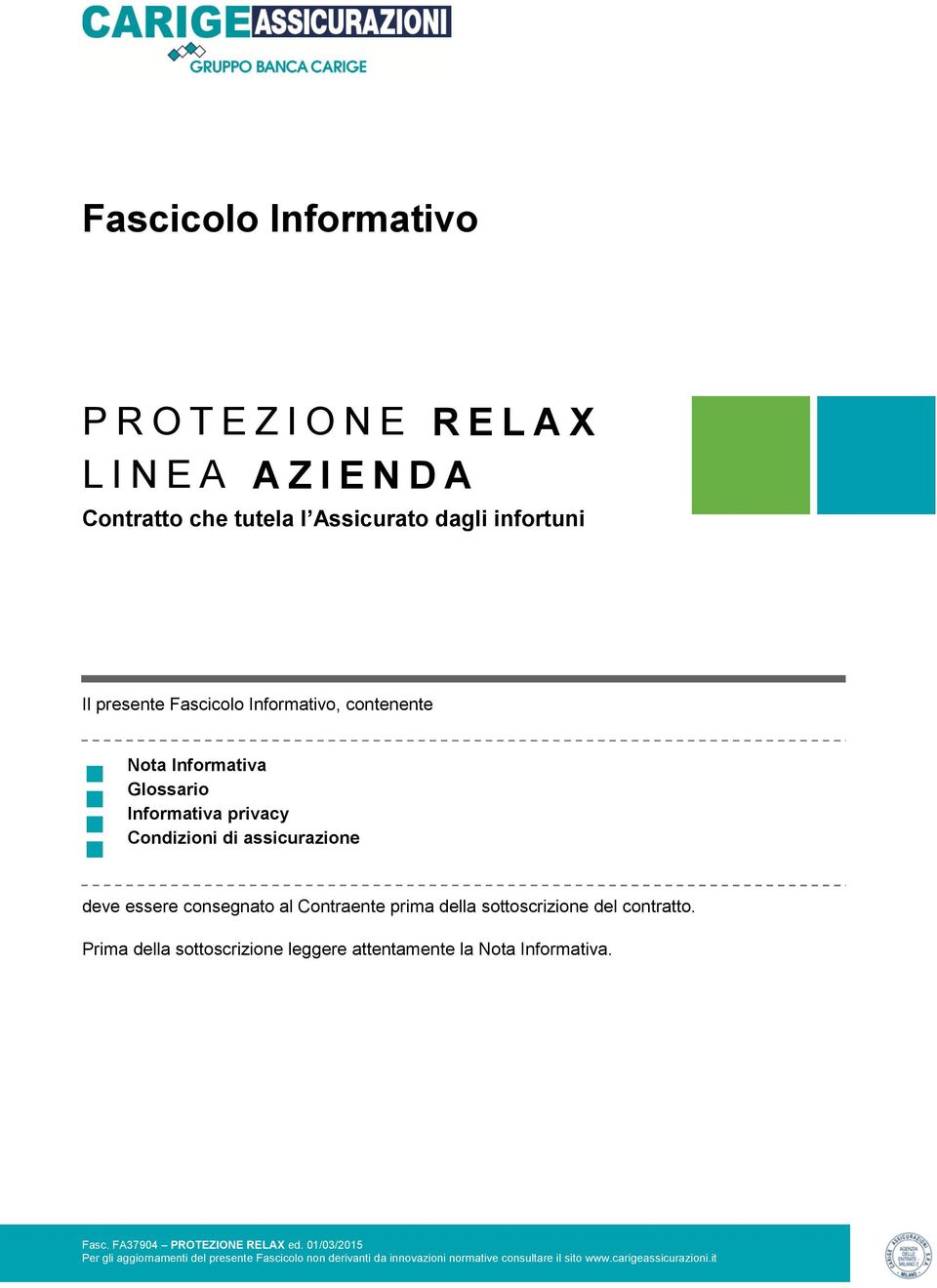 consegnato al Contraente prima della sottoscrizione del contratto.