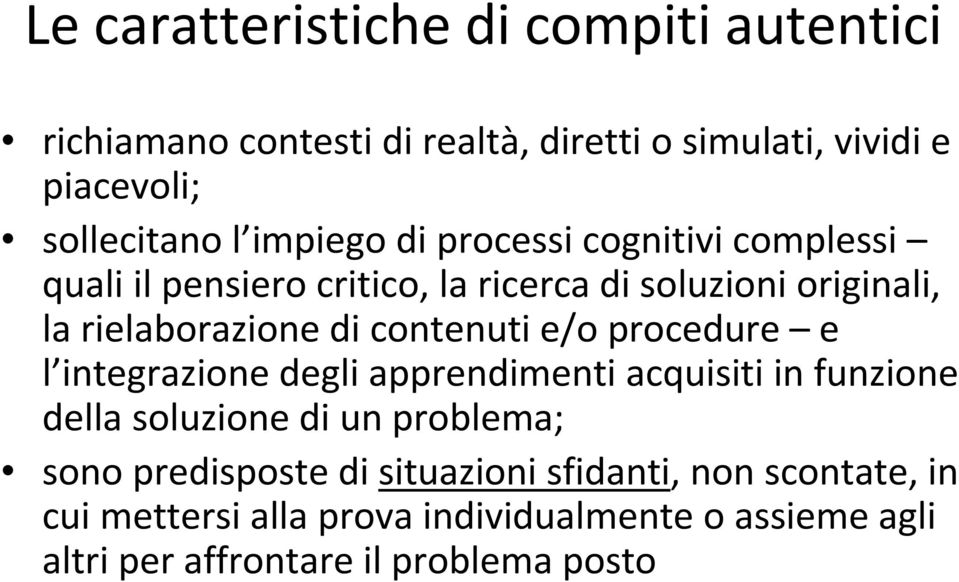 contenuti e/o procedure e l integrazione degli apprendimenti acquisiti in funzione della soluzione di un problema; sono