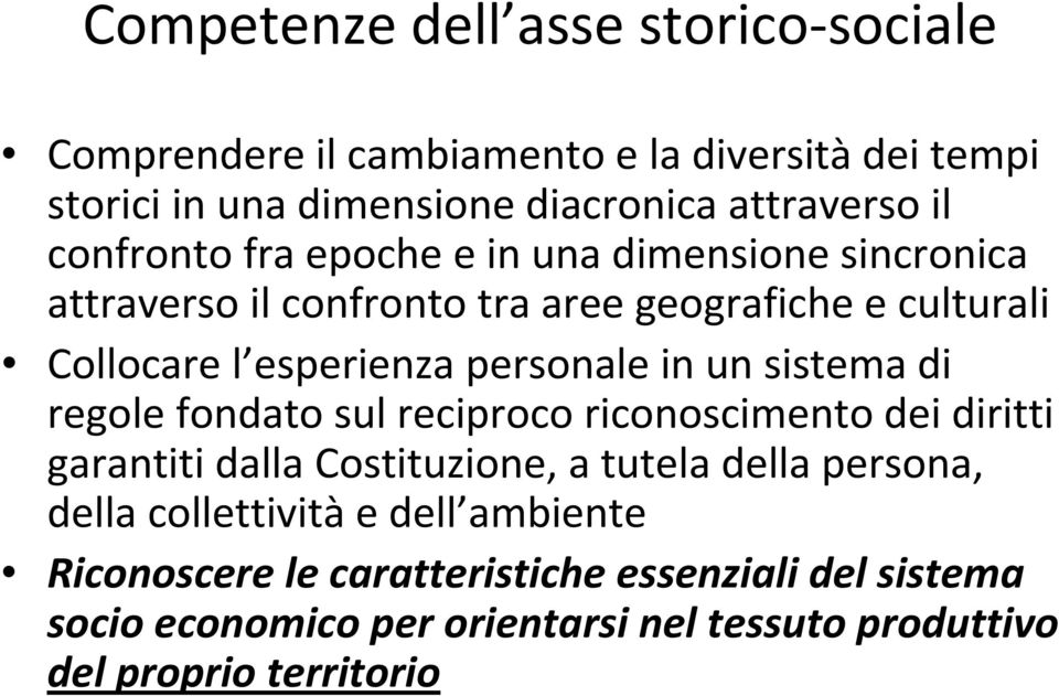 in un sistema di regole fondato sul reciproco riconoscimento dei diritti garantiti dalla Costituzione, a tutela della persona, della