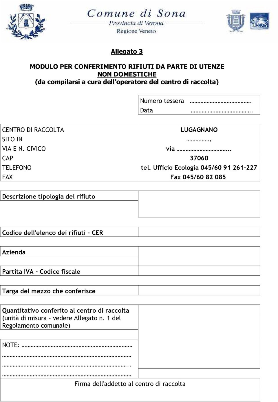 Ufficio Ecologia 045/60 91 261-227 FAX Fax 045/60 82 085 Descrizione tipologia del rifiuto Codice dell'elenco dei rifiuti - CER Azienda Partita IVA -