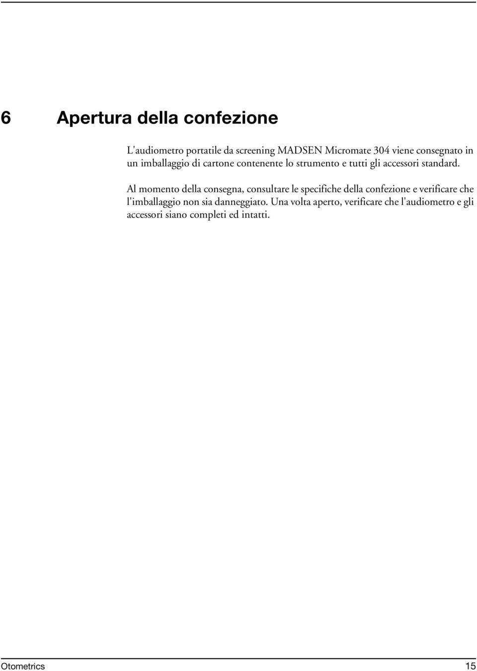 Al momento della consegna, consultare le specifiche della confezione e verificare che l'imballaggio