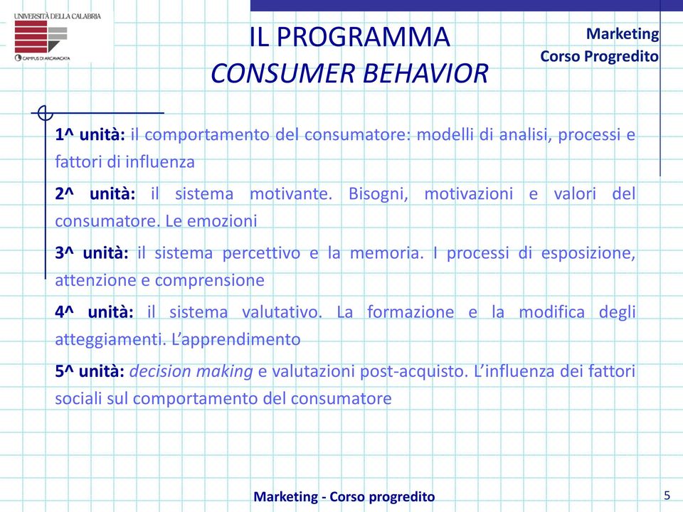 I processi di esposizione, attenzione e comprensione 4^ unità: il sistema valutativo. La formazione e la modifica degli atteggiamenti.