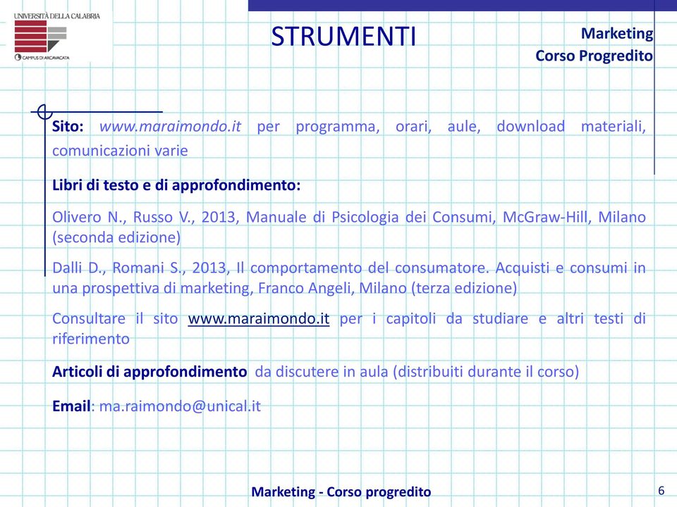 Acquisti e consumi in una prospettiva di marketing, Franco Angeli, Milano (terza edizione) Consultare il sito www.maraimondo.
