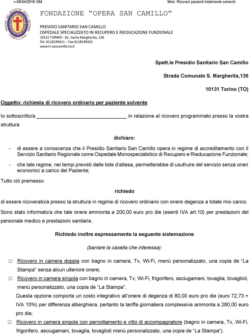 regime di accreditamento con il Servizio Sanitario Regionale come Ospedale Monospecialistico di Recupero e Rieducazione Funzionale; - che tale regime, nei tempi previsti dalle liste d attesa,