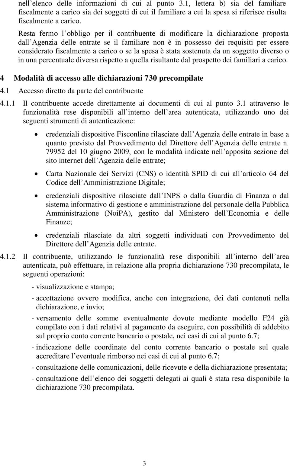 carico o se la spesa è stata sostenuta da un soggetto diverso o in una percentuale diversa rispetto a quella risultante dal prospetto dei familiari a carico.